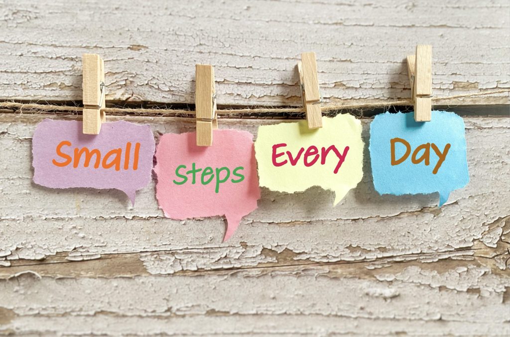 Small Daily Actions / Consistency